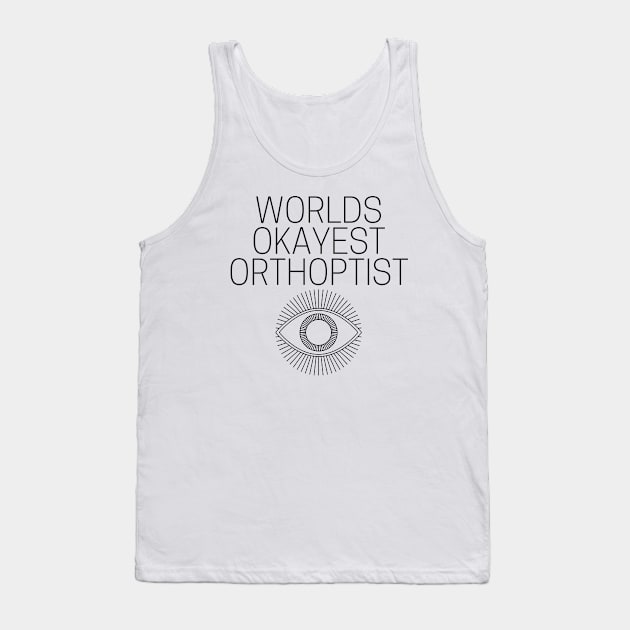 World okayest orthoptist Tank Top by Word and Saying